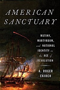 American Sanctuary: Mutiny, Martyrdom, and National Identity in the Age of Revolution (Hardcover, Deckle Edge)
