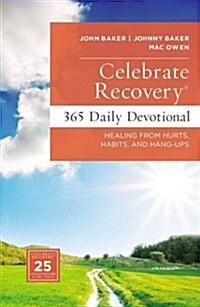 Celebrate Recovery 365 Daily Devotional: Healing from Hurts, Habits, and Hang-Ups (Hardcover)