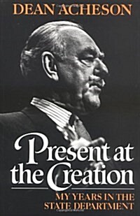 Present at the Creation: My Years in the State Department (Paperback, Revised)