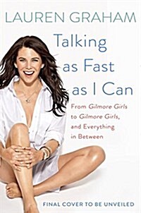 Talking as Fast as I Can: From Gilmore Girls to Gilmore Girls (and Everything in Between) (Hardcover)