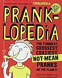 Pranklopedia: The Funniest, Grossest, Craziest, Not-Mean Pranks on the Planet! (Prebound, 2, Bound for Schoo)