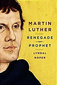 Martin Luther: Renegade and Prophet (Hardcover, Deckle Edge)