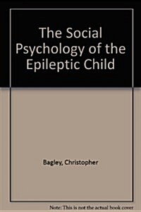 The Social Psychology of the Epileptic Child (Hardcover)