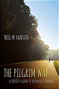 The Pilgrim Way: A Cyclists Guide to Ultralight Touring (Paperback)