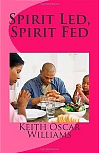 Spirit Led, Spirit Fed (Paperback)