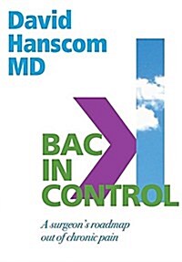 Back in Control: A Surgeons Roadmap Out of Chronic Pain, 2nd Edition (Paperback, 2)