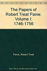 The Papers of Robert Treat Paine: 1746-1756volume 1 (Hardcover)