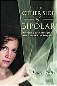 The Other Side of Bipolar: Revealing Your Strengths to Move Beyond the Diagnosis (Paperback)