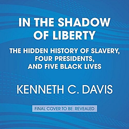 In the Shadow of Liberty: The Hidden History of Slavery, Four Presidents, and Five Black Lives (Audio CD)