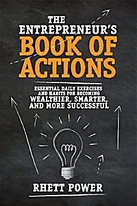 The Entrepreneurs Book of Actions: Essential Daily Exercises and Habits for Becoming Wealthier, Smarter, and More Successful (Hardcover)