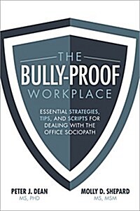 The Bully-Proof Workplace: Essential Strategies, Tips, and Scripts for Dealing with the Office Sociopath (Hardcover)