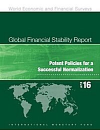 Global Financial Stability Report: April 2016: Potent Policies for a Successful Normalization (Paperback)
