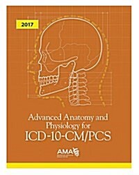 Advanced Anatomy and Physiology for ICD-10-CM/Pcs 2017 (Paperback)