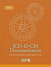 ICD-10-CM Documentation How to Guide Coders, Physicians & Healthcare Facilities 2017 (Paperback)