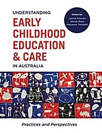 Understanding Early Childhood Education and Care in Australia: Practices and Perspectives (Paperback)
