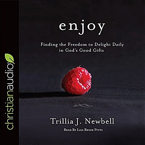 Enjoy: Finding the Freedom to Delight Daily in Gods Good Gifts (Audio CD)