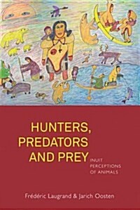 Hunters, Predators and Prey : Inuit Perceptions of Animals (Paperback)