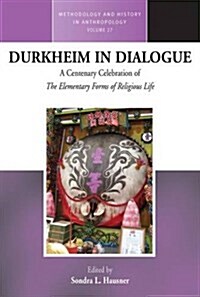 Durkheim in Dialogue : A Centenary Celebration of iThe Elementary Forms of Religious Life/i (Paperback)