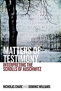 Matters of Testimony : Interpreting the Scrolls of Auschwitz (Paperback)