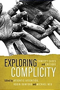 Exploring Complicity : Concept, Cases and Critique (Paperback)