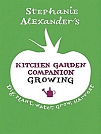 Kitchen Garden Companion: Growing: Dig, Plant, Water, Grow, Harvest (Hardcover)