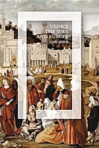 Venice, the Jews, and Europe: 1516-2016 (Hardcover)