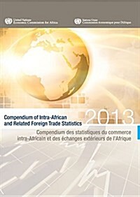 Compendium of Intra-African and Related Foreign Trade Statistics 2013/Compendium des statistiques du commerce intra-Africain et des ?hanges ext?ieur (Paperback, English/French)
