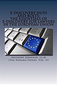 E-Discovery Nuts and Bolts: The Essentials of E-Discovery for Lawyers in the European Union (Paperback)