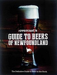 The Overcasts Guide to Beers of Newfoundland (Hardcover)