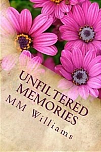 Unfiltered Memories: Poems by MM Williams (Paperback)