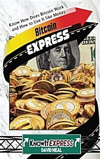 Bitcoin Express: Know How Does Bitcoin Work and How to Use It Like Money (Paperback)