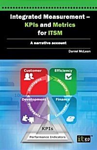 Integrated Measurement - KPIs and Metrics for ITSM : A Narrative Account (Paperback)