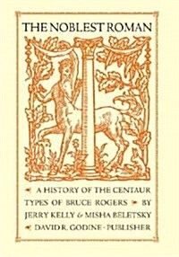 The Noblest Roman: A History of the Centaur Types of Bruce Rogers (Hardcover)