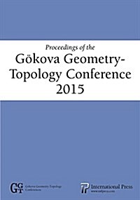 Proceedings of the Gokova Geometry-topology Conference 2015 (Paperback)