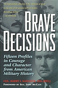 Brave Decisions: Fifteen Profiles in Courage and Character from American Military History (Paperback)