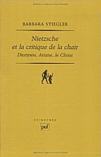 Nietzsche et la critique de la chair: Dionysos, Ariane, le Christ (Paperback)