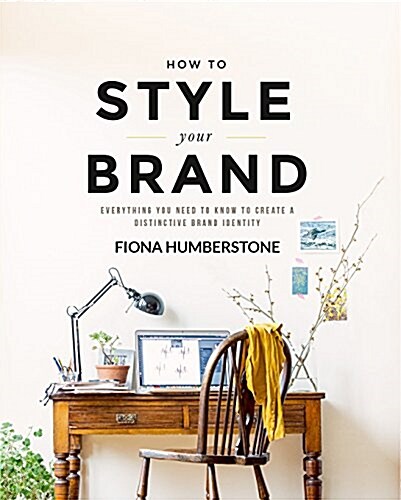 How to Style Your Brand : Everything You Need to Know to Create a Distinctive Brand Identity (Paperback)