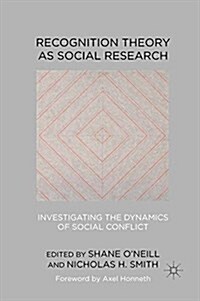 Recognition Theory as Social Research : Investigating the Dynamics of Social Conflict (Paperback)