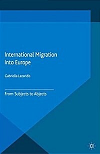 International Migration into Europe : From Subjects to Abjects (Paperback)