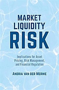 Market Liquidity Risk : Implications for Asset Pricing, Risk Management, and Financial Regulation (Paperback)