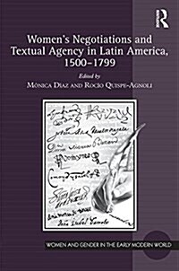 Womens Negotiations and Textual Agency in Latin America, 1500-1799 (Hardcover)