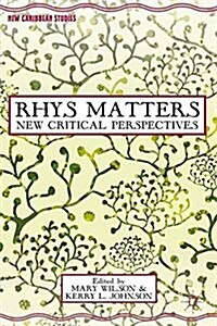 Rhys Matters : New Critical Perspectives (Paperback)
