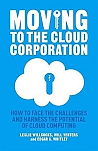 Moving to the Cloud Corporation : How to face the challenges and harness the potential of cloud computing (Paperback)