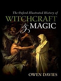 The Oxford Illustrated History of Witchcraft and Magic (Hardcover)