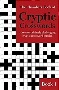 The Chambers Book of Cryptic Crosswords, Book 1 : 100 entertainingly challenging cryptic crossword puzzles (Paperback)