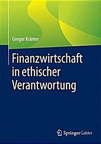 Finanzwirtschaft in Ethischer Verantwortung: Erfolgskonzepte F? Social Banking Und Social Finance (Paperback, 1. Aufl. 2017)