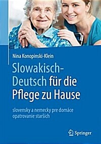Slowakisch-Deutsch F? Die Pflege Zu Hause: Slovensko-Nemecky Pre Dom?u Opateru Stars?h (Paperback, 1. Aufl. 2016)