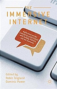 The Immersive Internet : Reflections on the Entangling of the Virtual with Society, Politics and the Economy (Paperback)