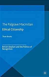 Ethical Citizenship : British Idealism and the Politics of Recognition (Paperback)