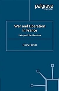 War and Liberation in France : Living with the Liberators (Paperback)